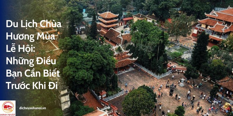 Toàn cảnh Chùa Hương - điểm đến tâm linh nổi tiếng tại Hà Nội